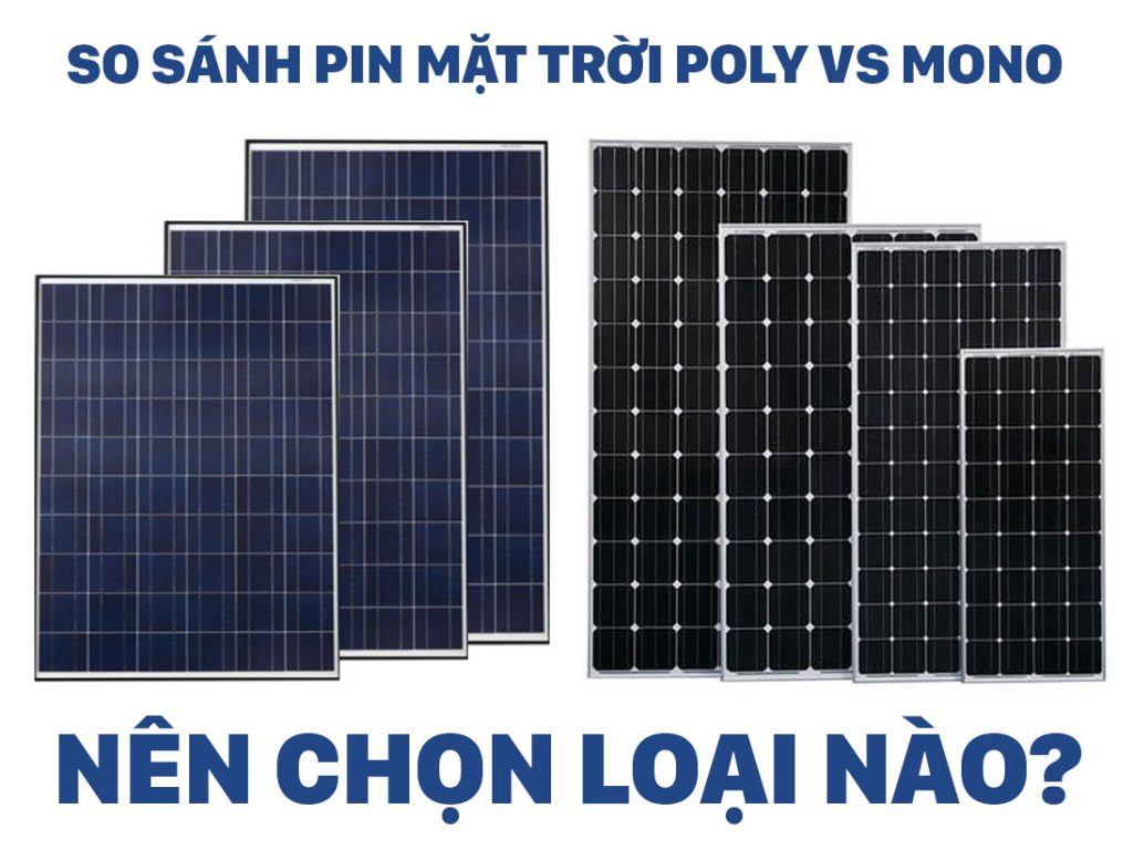 Pin năng lượng mặt trời mono và poly loại nào tốt hơn?
