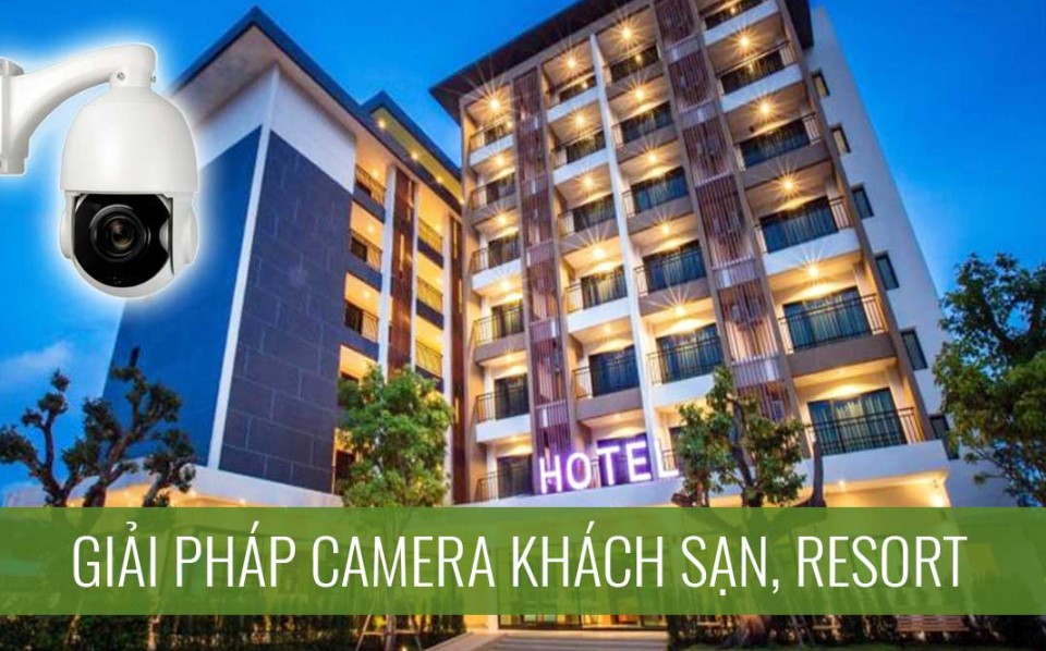 Giải pháp camera AI cho nhà nghỉ, khách sạn, resort